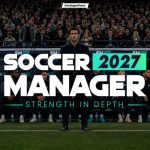 Soccer Manager 2027 open beta is now live on Android and iOS with major feature additions for the new season